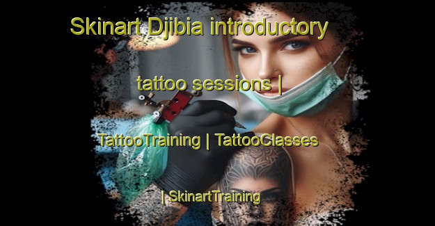 Skinart Djibia introductory tattoo sessions | TattooTraining | TattooClasses | SkinartTraining-Mali